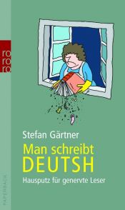 book cover of Man schreibt deutsh: Hausputz für genervte Leser by Stefan Gärtner