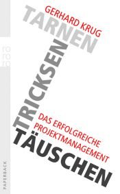 book cover of Tarnen, tricksen, täuschen: Das erfolgreiche Projektmanagement by Gerhard Krug
