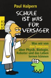 book cover of Schule ist was für Versager: Was wir von den Simpsons über Physik, Biologie, Roboter und das Leben lernen k&ou by Paul Halpern