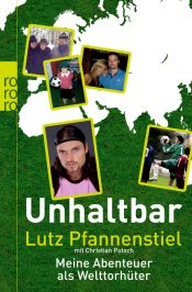 book cover of Unhaltbar: Meine Abenteuer als Welttorhüter (sachbuch) by Lutz Pfannenstiel