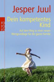 book cover of Dein kompetentes Kind: Auf dem Weg zu einer neuen Wertgrundlage für die ganze Familie (sachbuch) by Jesper Juul