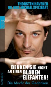 book cover of Denken Sie nicht an einen blauen Elefanten!: Die Macht der Gedanken by Dr. med. Michael Spitzbart|LIU Jingzhu|Thorsten Havener