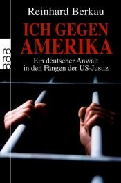 book cover of Ich gegen Amerika: Ein deutscher Anwalt in den Fängen der US-Justiz by Irene Stratenwerth|Reinhard Berkau