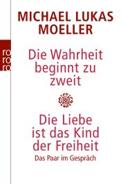 book cover of Die Wahrheit beginnt zu zweit. Die Liebe ist das Kind der Freiheit: Das Paar im Gespräch by Michael Lukas Moeller