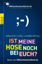 book cover of Ist meine Hose noch bei euch?: Neues aus SMSvonGesternNacht.de by Koch Anna [Hrsg.] und Axel [Hrsg.] Lilienblum