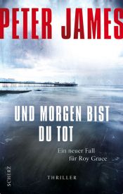 book cover of Und morgen bist du tot by Peter James