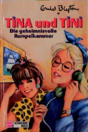 book cover of Tina und Tini, Bd.5, Die geheimnisvolle Rumpelkammer by Enid Blyton