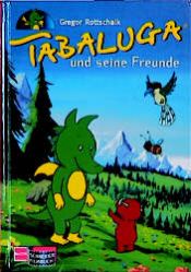 book cover of Tabaluga und seine Freunde. ( Ab 6 J.) by Gregor Rottschalk
