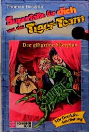 book cover of Superfälle für dich und das Tiger-Team, Der giftgrüne Skorpion by Thomas Brezina