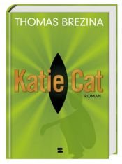 book cover of Katie Cat : mint a macska : minden lánynak és minden fiúnak van egy titka! by Thomas Brezina