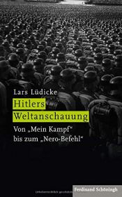 book cover of Hitlers Weltanschauung: Von »Mein Kampf« bis zum »Nero-Befehl« by Lars Lüdicke