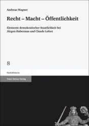 book cover of Recht - Macht - Öffentlichkeit: Elemente demokratischer Staatlichkeit bei Jürgen Habermas und Claude Lefort (Staatsdiskurse) by Andreas Wagner