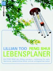 book cover of Feng Shui Lebensplaner: Mit Feng Shui den Alltag meistern - Anleitung für mehr Harmonie, persönliches Glück und ein erfolgreiches Leben by Lillian Too