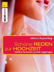 book cover of Schöne Reden zur Hochzeit Treffend formuliert, perfekt vorgetragen by Juliane Keyserling