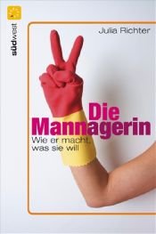 book cover of Die MANNagerin: Wie er macht, was sie will by Julia Richter