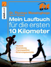 book cover of Das Laufbuch für die ersten 10 km: Technik - Ausrüstung - Trainingspläne - Erfahrungsberichte - Motivation und Ernäh by Thomas Wessinghage