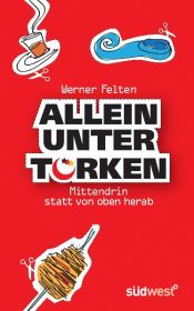 book cover of Allein unter Türken: Mitten drin statt von oben herab by Werner Felten