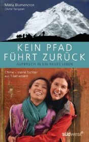 book cover of Kein Pfad führt zurück. Aufbruch in ein neues Leben: Chime - meine Tochter aus Tibet erzählt by Maria Blumencron