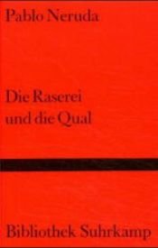 book cover of Die Raserei und die Qual by 파블로 네루다