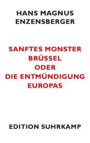 book cover of Sanftes Monster Brüssel oder Die Entmündigung Europas by Hans Magnus Enzensberger