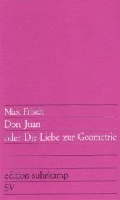 book cover of Don Juan oder die Liebe zur Geometrie : Komödie in fünf Akten by Max Frisch