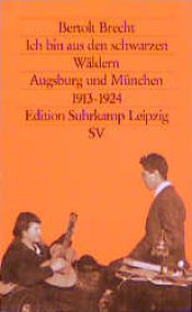 book cover of Ich bin aus den schwarzen Wäldern. Seine Anfänge in Augsburg und München 1913 - 1924. by 貝托爾特·布萊希特