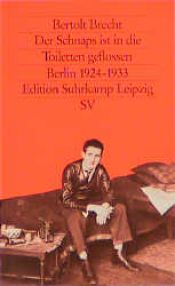 book cover of Der Schnaps ist in die Toiletten geflossen : seine Erfolge in Berlin, 1924 - 1933 by Berthold Brecht