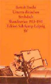 book cover of Unterm dänischen Strohdach : sein Exil in Skandinavien, 1933 - 1941 by Bertolt Brecht