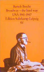 book cover of Broadway - the hard way. Sein Exil in den USA 1941 - 1947. by Bertolt Brecht