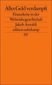 book cover of Alles Geld verdampft: Finanzkrise in der Weltrisikogesellschaft by Jakob Arnoldi