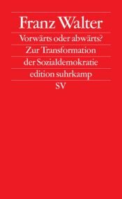 book cover of Vorwärts oder abwärts?: Zur Transformation der Sozialdemokratie by Franz Walter