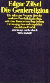 book cover of Die Geniereligion : ein kritischer Versuch über das moderne Persönlichkeitsideal, mit einer historischen Begründung by Edgar Zilsel