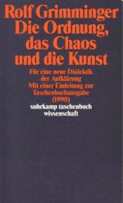 book cover of Die Ordnung, das Chaos und die Kunst. Für eine neue Dialektik der Aufklärung. by Rolf Grimminger