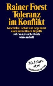 book cover of Toleranz im Konflikt: Geschichte, Gehalt und Gegenwart eines umstrittenen Begriffs by Rainer Forst