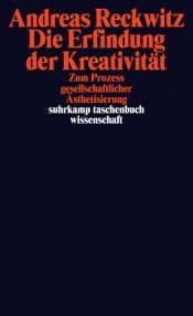book cover of Die Erfindung der Kreativität: Zum Prozess gesellschaftlicher Ästhetisierung (suhrkamp taschenbuch wissenschaft) by Andreas Reckwitz