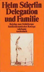 book cover of Delegation und Familie. Beiträge zum Heidelberger familiendynamischen Konzept. by Helm Stierlin