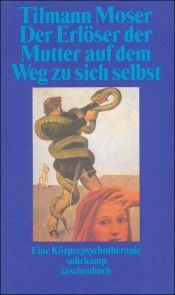 book cover of Der Erlöser der Mutter auf dem Weg zu sich selbst : eine Körperpsychotherapie by Tilmann Moser