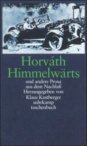 book cover of Himmelwärts. Und andere Prosa aus dem Nachlaß. by Odon Von Horvath
