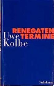 book cover of Renegatentermine. 30 Versuche, die eigene Erfahrung zu behaupten by Uwe Kolbe