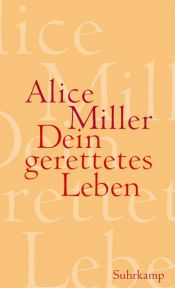 book cover of Dein gerettetes Leben: Wege zur Befreiung by Alice Miller