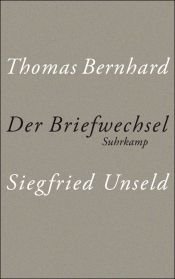 book cover of Thomas Bernhard, Siegfried Unseld, der Briefwechsel by Thomas Bernhard