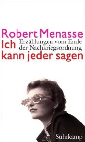book cover of Ich kann jeder sagen: Erzählungen vom Ende der Nachkriegsordnung by Robert Menasse