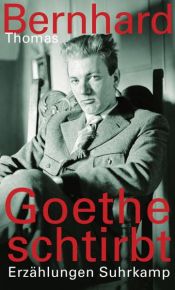 book cover of Goethe schtirbt : Erzählungen by Thomas Bernhard