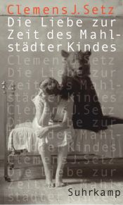 book cover of Die Liebe zur Zeit des Mahlstädter Kindes by Clemens J. Setz