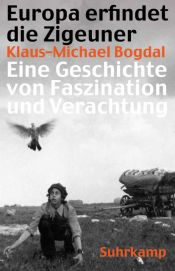 book cover of Europa erfindet die Zigeuner: Eine Geschichte von Faszination und Verachtung by Klaus-Michael Bogdal (Hg.)