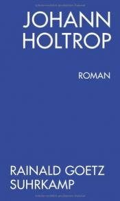 book cover of Johann Holtrop. Roman by Rainald Goetz