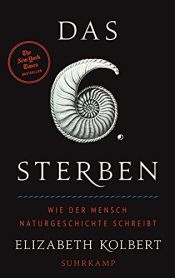 book cover of Das sechste Sterben: Wie der Mensch Naturgeschichte schreibt by Elizabeth Kolbert