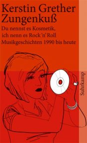 book cover of Zungenkuss. Du nennst es Kosmetik, ich nenn es Rock 'n' Roll by Kerstin Grether