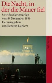 book cover of Die Nacht, in der die Mauer fiel: Schriftsteller erzählen vom 9. November 1989 by Renatus Deckert