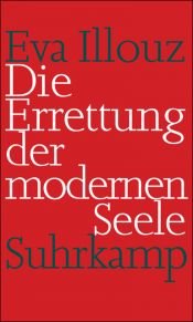 book cover of Die Errettung der modernen Seele: Therapien, Gefühle und die Kultur der Selbsthilfe by Eva Illouz
